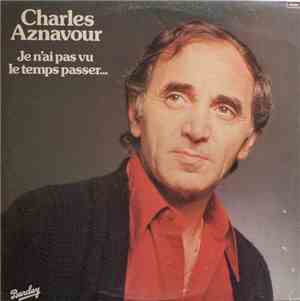 Charles Aznavour - Je N'Ai Pas Vu Le Temps Passer...