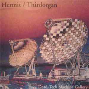 Hermit  / Thirdorgan - Dead-Tech Machine Gallery