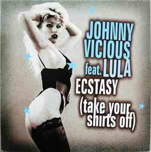 Johnny Vicious Feat. Lula - Ecstasy (Take Your Shirts Off)