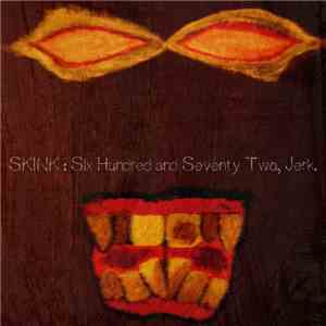 Skink  - Six Hundred And Seventy Two, Jerk.