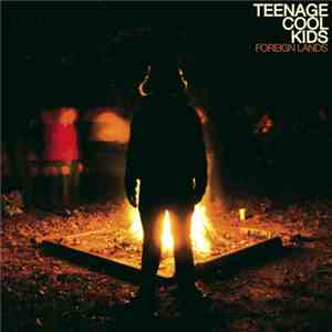 Teenage Cool Kids - Foreign Lands