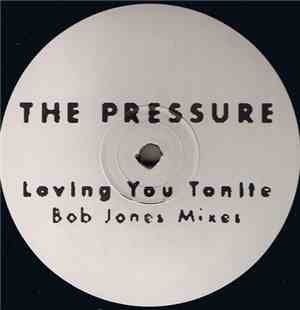 The Pressure  - Loving You Tonite (Bob Jones Mixes)