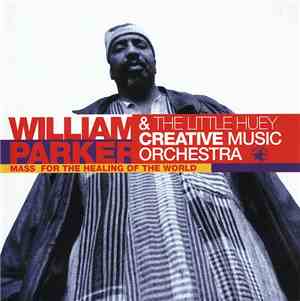 William Parker & The Little Huey Creative Music Orchestra - Mass For The He ...