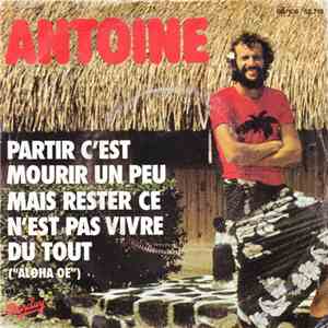 Antoine  - Partir C'Est Mourir Un Peu Mais Rester Ce N'Est Pas Vivre Du Tou ...