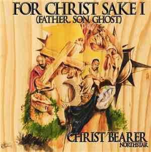 Christ Bearer - For Christ Sake I (Father, Son, Ghost)