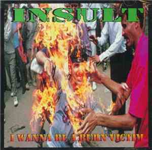 Insult  - I Wanna Be A Burn Victim