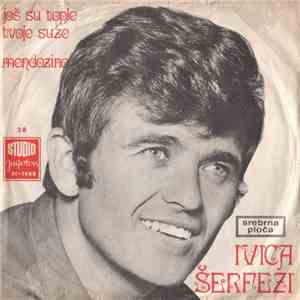 Ivica Šerfezi - Još Su Tople Tvoje Suze / Mendozino