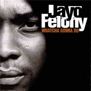 Jayo Felony - Whatcha Gonna Do