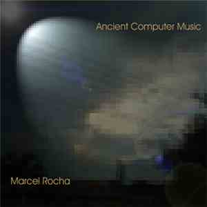 Marcel Rocha - Ancient Computer Music