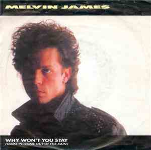 Melvin James - Why Won't You Stay (Come In, Come Out Of The Rain)