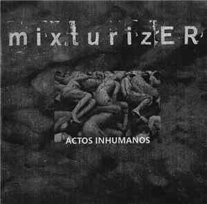 Mixturizer - Actos Inhumanos