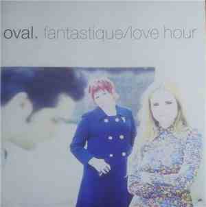 Oval  - Fantastique / Love Hour