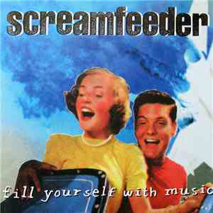 Screamfeeder - Fill Yourself With Music