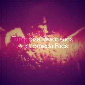 Turquoise Resonance - Andromeda Face (Remastered)