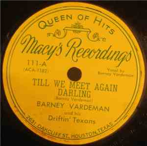 Barney Vardeman And His Driftin' Texans - Till We Meet Again Darling / I'm  ...