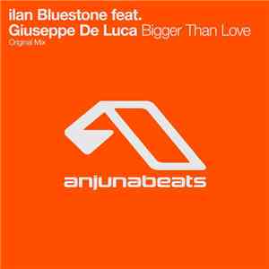 ilan Bluestone Feat. Giuseppe De Luca  - Bigger Than Love