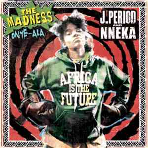J.Period And Nneka - The Madness (Onye-Ala)
