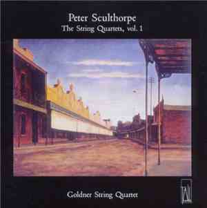 Peter Sculthorpe, Goldner String Quartet - The String Quartets, Vol 1
