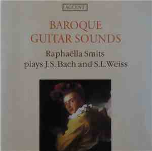 Raphaëlla Smits, Johann Sebastian Bach, Sylvius Leopold Weiss - Baroque Gui ...