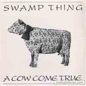 Swamp Thing  - A Cow Come True