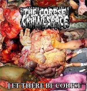 The Corpse In The Crawlspace - Let There Be Corpse