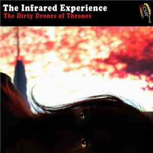 The Infrared Experience - The Dirty Drones Of Thrones