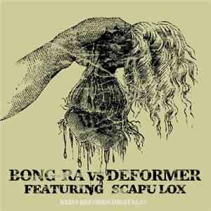 Bong-Ra vs Deformer Featuring Scapu Lox - Scapu Lox Remixes