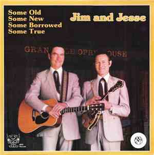 Jim And Jesse - Some Old, Some New, Some Borrowed, Some True