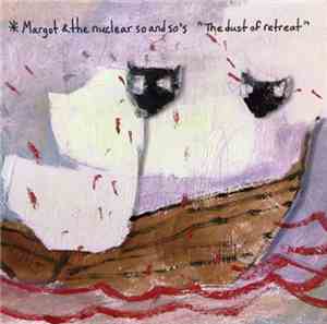 Margot & The Nuclear So And So's - The Dust Of Retreat