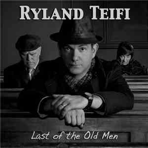 Ryland Teifi - Last Of The Old Men