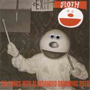 Sloth  / Blob  - Six Songs With Alessandro Drumming 2010 / Nothing Can Stop ...