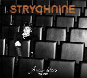 Strychnine  - Amour Dehors 1976-1981
