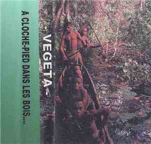 Vegeta - A Cloche Pied Dans Les Bois