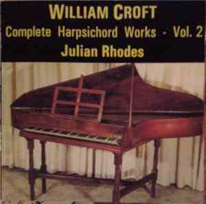 William Croft - Julian Rhodes - Complete Harpsichord Works - Vol. 2