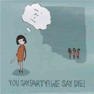 You Say Party! We Say Die! - Like I Give A Care