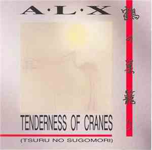 A•L•X - Tenderness Of Cranes (Tsuru No Sugomori)