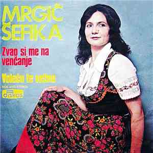 Šefika Mrgić - Zvao Si Me Na Venčanje / Voleću Te Večno