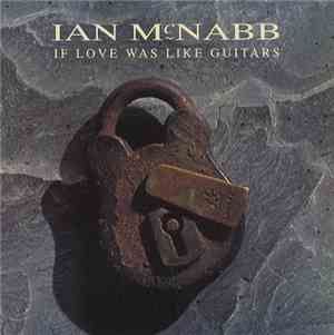 Ian McNabb - If Love Was Like Guitars