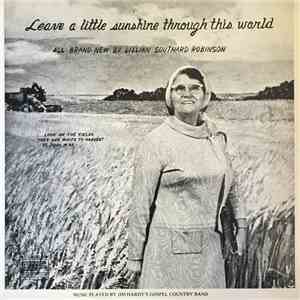 Lillian Southard Robinson - Leave A Little Sunshine Through This World
