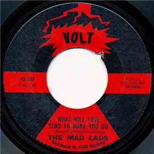 The Mad Lads - What Will Love Tend To Make You Do / I Want A Girl
