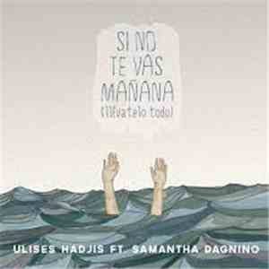 Ulises Hadjis Ft. Samantha Dagnino - Si No Te Vas Mañana (Llévatelo Todo)