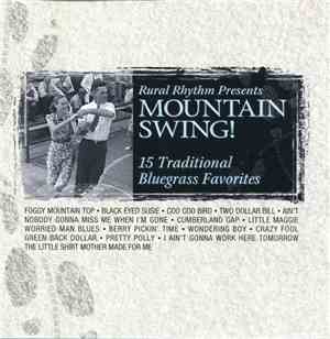 Various - Rural Rhythm Presents Mountain Swing!: 15 Traditional Bluegrass F ...