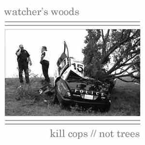 Watcher's Woods - Kill Cops, Not Trees