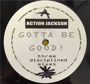 Action Jackson - Gotta Be Good! (Three Disciplined Mixes)