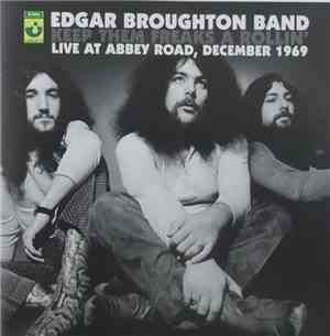 Edgar Broughton Band - Keep Them Freaks A Rollin'. Live At Abbey Road, Dece ...