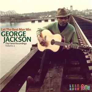 George Jackson  - Let The Best Man Win: The Fame Recordings Volume 2