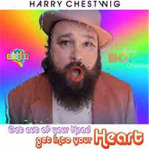 Harry Chestwig - Get Out Of Your Head And Get Into Your Heart