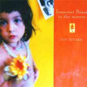 Jun Miyake - Innocent Bossa In The Mirror