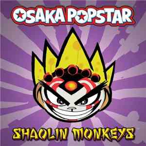 Osaka Popstar - Shaolin Monkeys