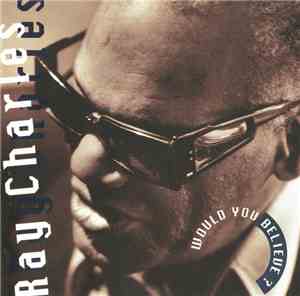 Ray Charles - Would You Believe ?